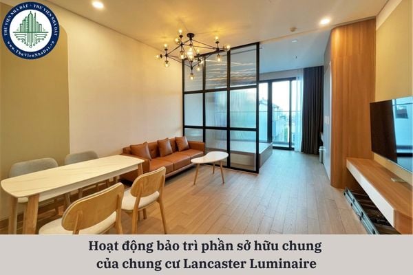 Hoạt động bảo trì phần sở hữu chung của chung cư Lancaster Luminaire gồm những công việc gì?