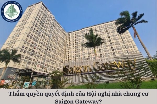 Hội nghị nhà chung cư Saigon Gateway có thẩm quyền quyết định các vấn đề gì theo quy định pháp luật?