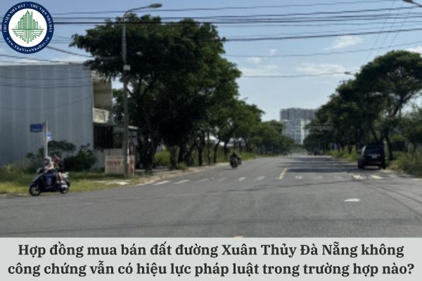 Hợp đồng mua bán đất đường Xuân Thủy Đà Nẵng không công chứng vẫn có hiệu lực pháp luật trong trường hợp nào?