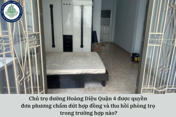 Chủ trọ đường Hoàng Diệu Quận 4 được quyền đơn phương chấm dứt hợp đồng và thu hồi phòng trọ trong trường hợp nào?