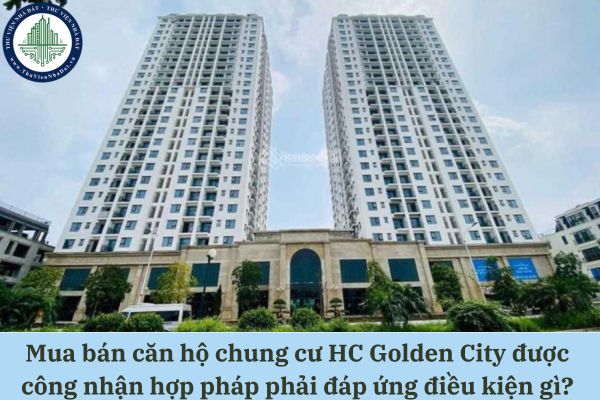 Mua bán căn hộ chung cư HC Golden City được công nhận hợp pháp phải đáp ứng điều kiện gì?