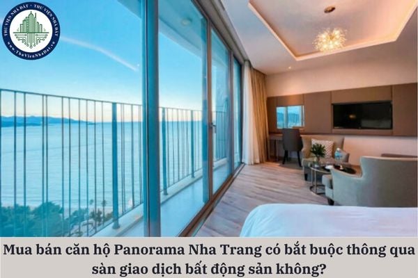 Mua bán căn hộ Panorama Nha Trang có bắt buộc thực hiện thông qua sàn giao dịch bất động sản không?