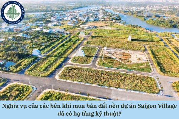 Nghĩa vụ của các bên khi mua bán đất nền dự án Saigon Village đã có hạ tầng kỹ thuật?