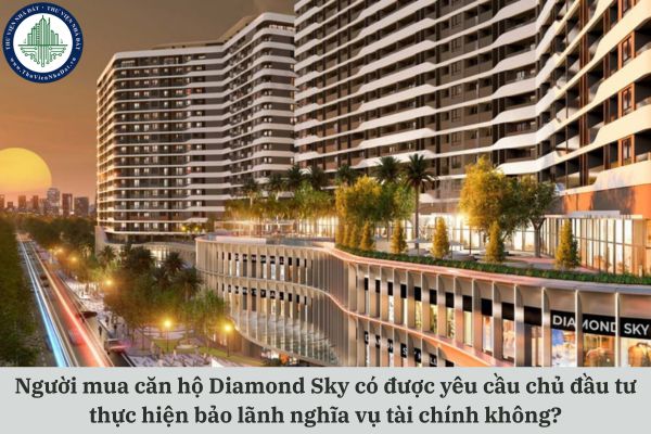 Người mua căn hộ Diamond Sky có được yêu cầu chủ đầu tư thực hiện bảo lãnh nghĩa vụ tài chính không?