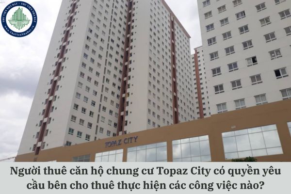 Người thuê căn hộ chung cư Topaz City có quyền yêu cầu bên cho thuê thực hiện các công việc nào?