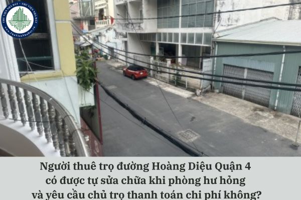 Người thuê trọ đường Hoàng Diệu Quận 4 có được tự sửa chữa khi phòng hư hỏng và yêu cầu chủ trọ thanh toán chi phí không?