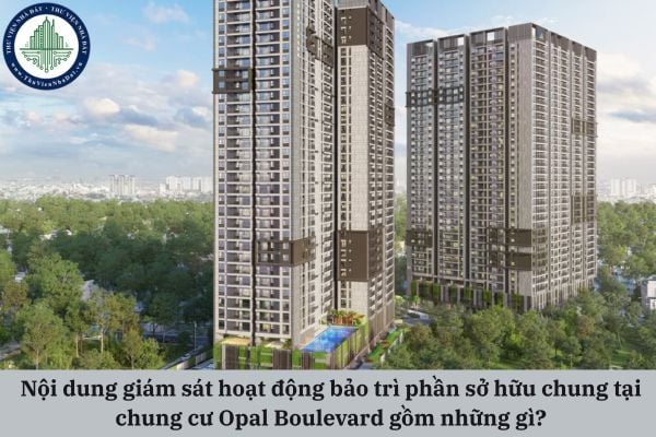 Nội dung giám sát hoạt động bảo trì phần sở hữu chung tại chung cư Opal Boulevard gồm những gì?