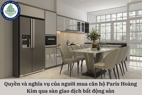 Quyền và nghĩa vụ của người mua căn hộ Paris Hoàng Kim qua sàn giao dịch bất động sản là gì?