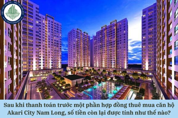 Sau khi thanh toán trước một phần hợp đồng thuê mua căn hộ Akari City Nam Long, số tiền còn lại được tính như thế nào?
