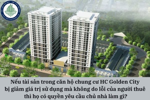 Nếu tài sản trong căn hộ chung cư HC Golden City bị giảm giá trị sử dụng mà không do lỗi của người thuê thì họ có quyền yêu cầu chủ nhà làm gì?