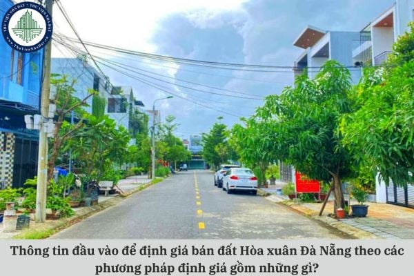Thông tin đầu vào để định giá bán đất Hòa xuân Đà Nẵng theo các phương pháp định giá gồm những gì?