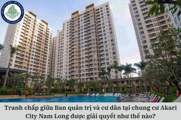 Tranh chấp giữa Ban quản trị và cư dân tại chung cư Akari City Nam Long được giải quyết như thế nào?