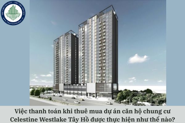 Việc thanh toán khi thuê mua dự án căn hộ chung cư Celestine Westlake Tây Hồ được thực hiện như thế nào?