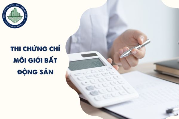 Mỗi năm có bao nhiêu kỳ thi chứng chỉ môi giới bất động sản? Hội đồng thi gồm những ai?