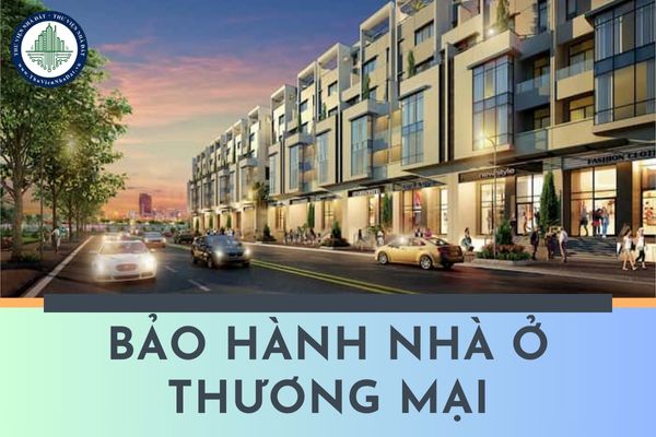 Hợp đồng nhà ở thương mại có những gì? Nhà ở thương mại là nhà ở riêng lẻ được bảo hành sau bao lâu?