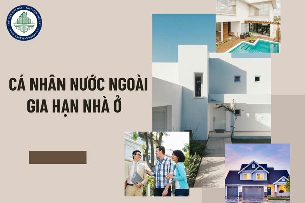 Cá nhân nước ngoài được tặng cho nhà ở thực hiện gia hạn nhà ở tại Việt Nam như thế nào?