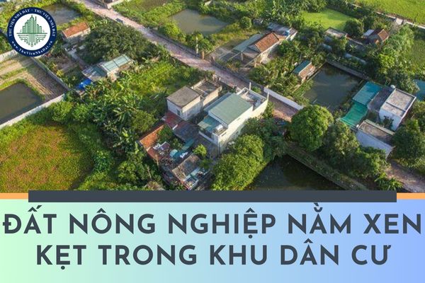 Chuyển đổi mục đích sử dụng đất nông nghiệp xen kẹt trong khu dân cư sang đất ở có được không?