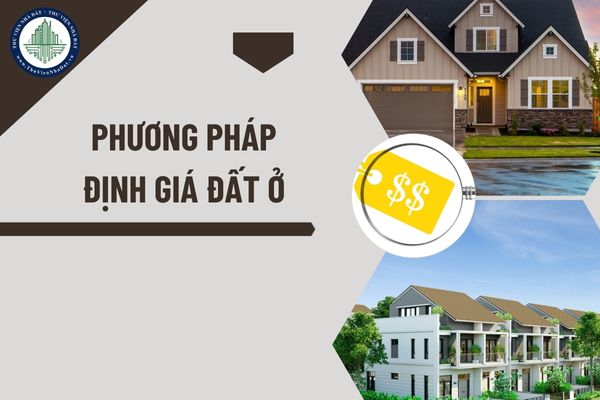 Định giá đất ở dựa trên các tiêu chí nào? Phương pháp định giá đất là gì?