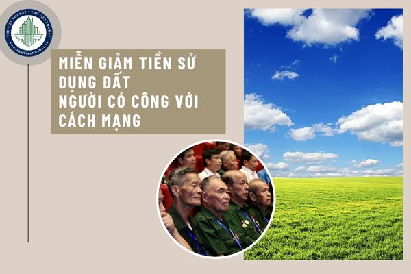 Người có công với cách mạng được miễn giảm tiền sử dụng đất như thế nào?