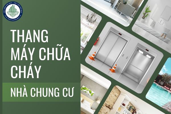 Việc bố trí, lắp đặt các thang máy chữa cháy tại nhà chung cư có chiều cao PCCC lớn hơn 50m phải đảm bảo những quy định nào?