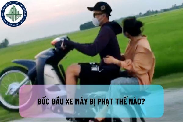 Bốc đầu xe máy bị phạt thế nào theo quy định mới nhất? Có bị trừ điểm bằng lái xe khi bốc đầu không?