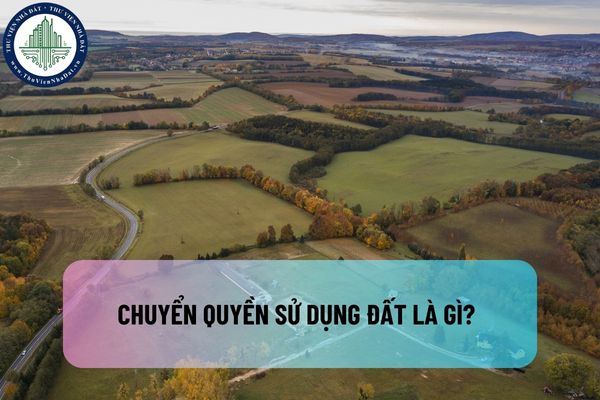 Chuyển quyền sử dụng đất là gì? Tại sao không gọi là “mua bán đất” mà là “chuyển quyền sử dụng đất”?