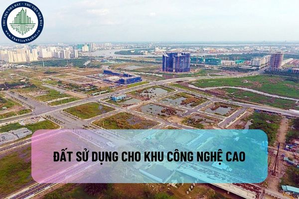 Khái niệm và đặc điểm của đất sử dụng cho khu công nghệ cao là gì?