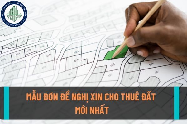 Mẫu đơn xin thuê đất mới nhất 2022? Cơ quan nào có thẩm quyền cho thuê đất và trường hợp nào sẽ được Nhà nước cho thuê đất?