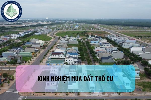 Kinh nghiệm mua đất thổ cư cho người mua lần đầu: Các bước chọn mua đất thổ cư