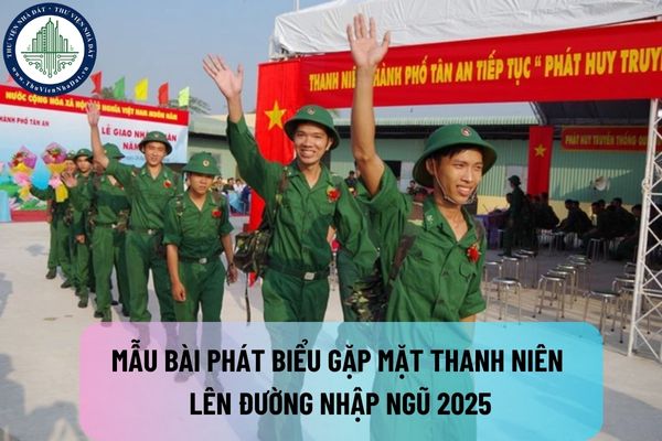 Mẫu bài phát biểu gặp mặt thanh niên lên đường nhập ngũ 2025? Học sinh có phải đăng ký nghĩa vụ quân sự lần đầu?