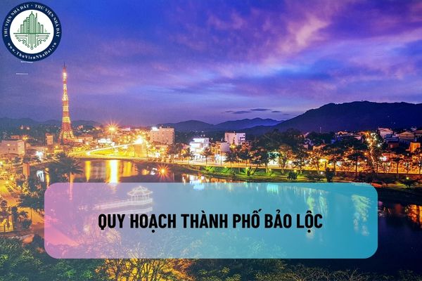 Quy hoạch thành phố Bảo Lộc trở thành đô thị 1 vành đai của tỉnh Lâm Đồng đến năm 2024