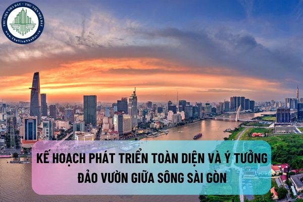 Kế hoạch phát triển toàn diện và ý tưởng Đảo Vườn giữa sông Sài Gòn