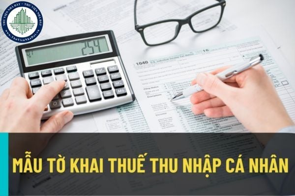 Mẫu mới nhất tờ khai thuế thu nhập cá nhân áp dụng đối với cá nhân cư trú và không cư trú khai thuế trực tiếp với cơ quan thuế?