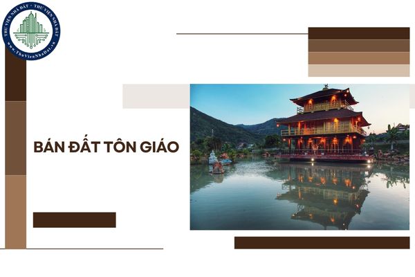 Đất nhà chùa đang sử dụng là đất tôn giáo hay đất tín ngưỡng? Nhà chùa có quyền bán đất trong khuôn viên chùa không?