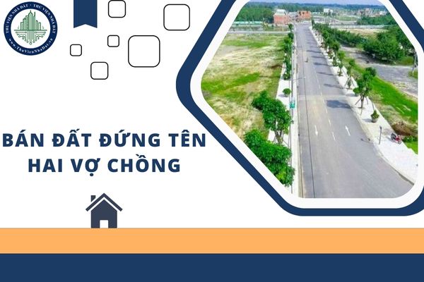 Chồng chết vợ có được toàn quyền bán mảnh đất đứng tên hai vợ chồng không?