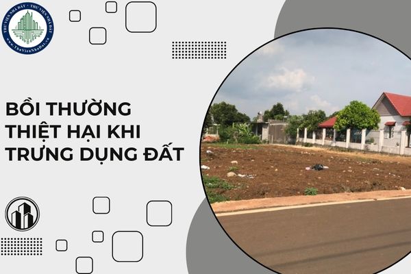 Bồi thường thiệt hại thu nhập bị mất do việc trưng dụng đất gây ra như thế nào?