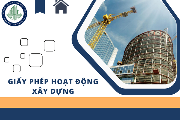 Điều kiện để được cấp giấy phép hoạt động xây dựng là gì? Văn phòng điều hành của nhà thầu nước ngoài có phải giải thể khi giấy phép hoạt động xây dựng hết hiệu lực không?