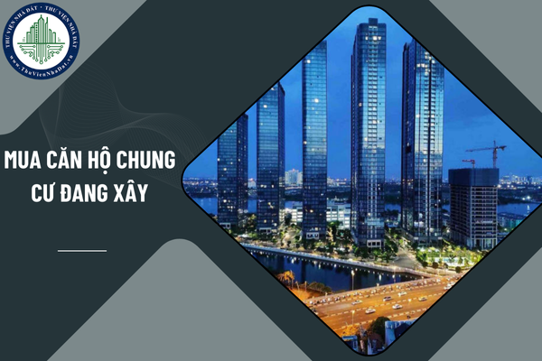 Người mua căn hộ chung cư đang xây có những quyền gì? 