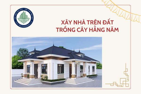 Xây nhà trên đất trồng cây hằng năm có buộc phải phá dỡ không?