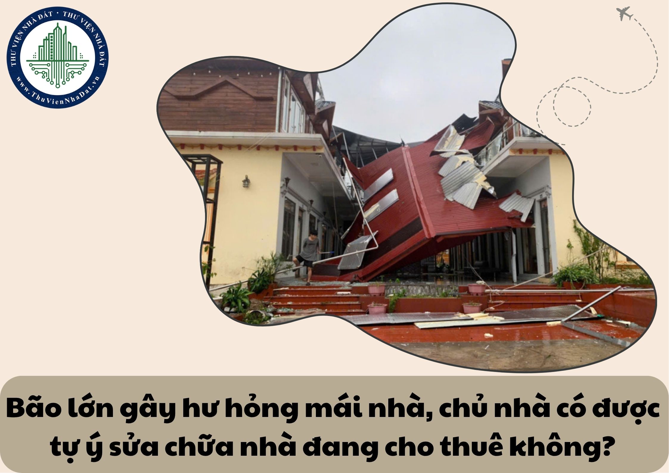 Bão lớn gây hư hỏng mái nhà, chủ nhà có được tự ý sửa chữa nhà đang cho thuê không?