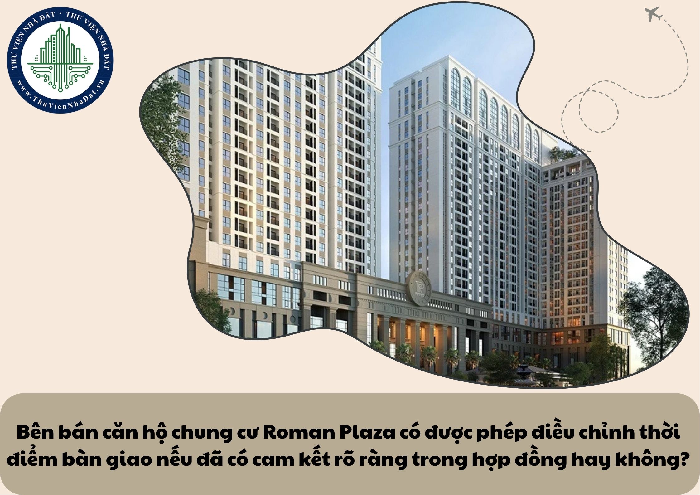 Bên bán căn hộ chung cư Roman Plaza có được phép điều chỉnh thời điểm bàn giao nếu đã có cam kết rõ ràng trong hợp đồng hay không?