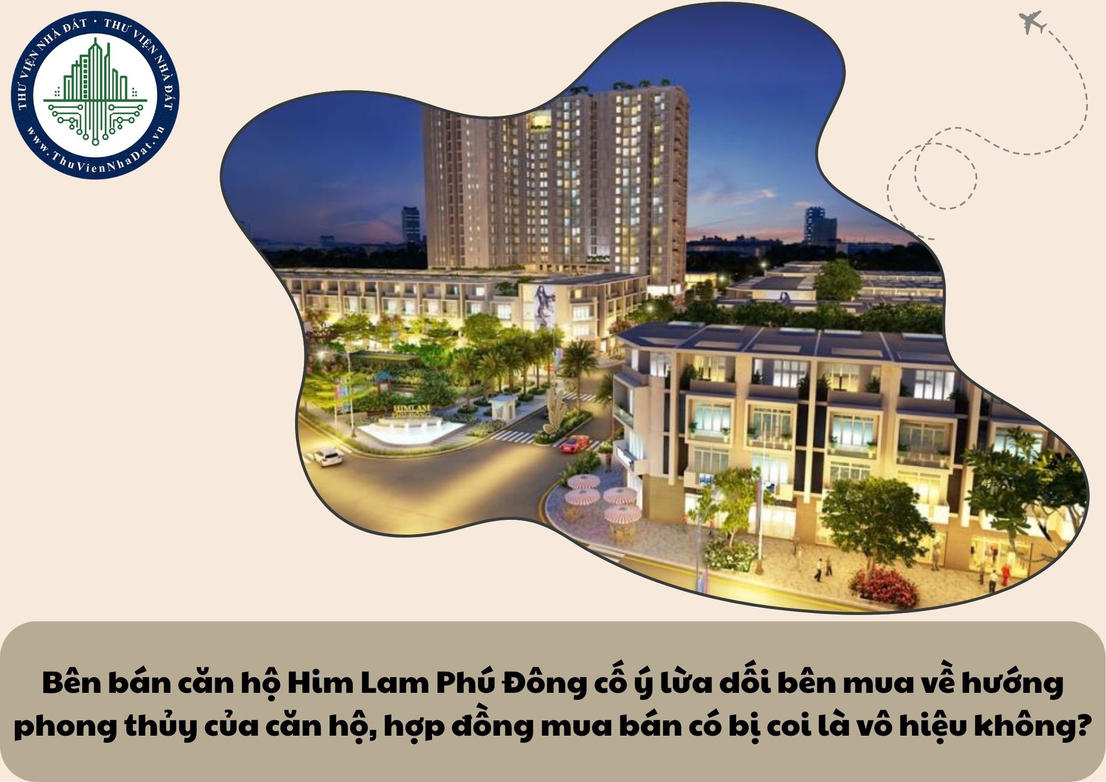 Bên bán căn hộ Him Lam Phú Đông cố ý lừa dối bên mua về hướng phong thủy của căn hộ, hợp đồng mua bán có bị coi là vô hiệu không?