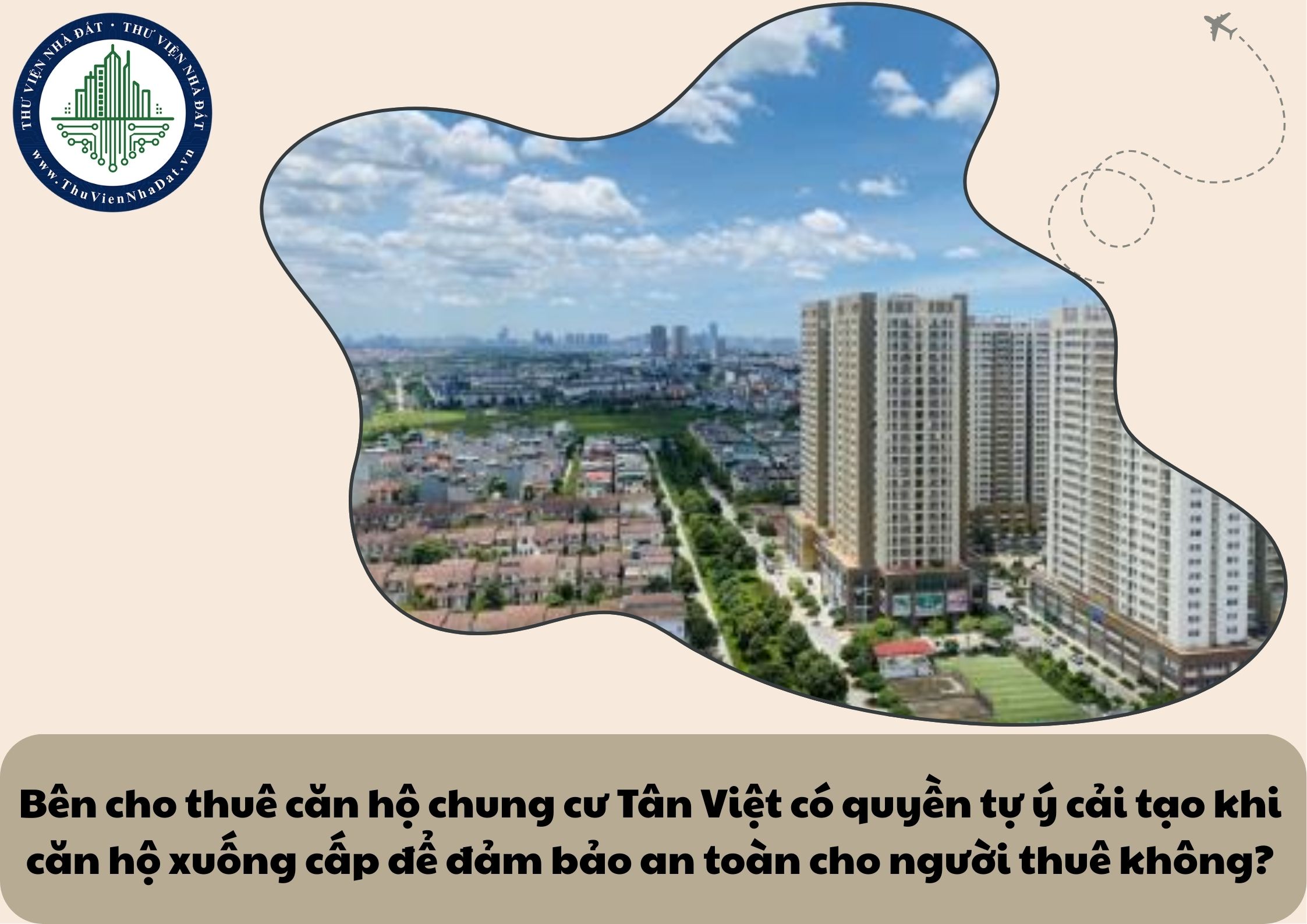 Bên cho thuê căn hộ chung cư Tân Việt có quyền tự ý cải tạo khi căn hộ xuống cấp để đảm bảo an toàn cho người thuê không?
