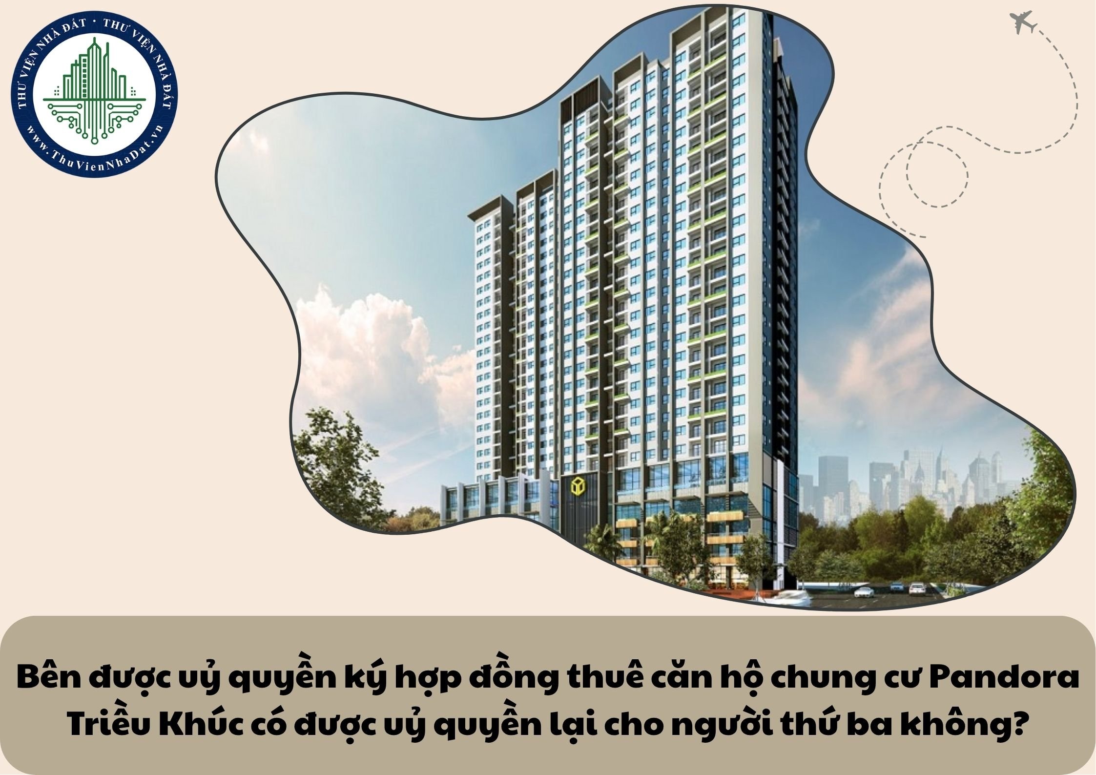 Bên được uỷ quyền ký hợp đồng thuê căn hộ chung cư Pandora Triều Khúc có được uỷ quyền lại cho người thứ ba không?