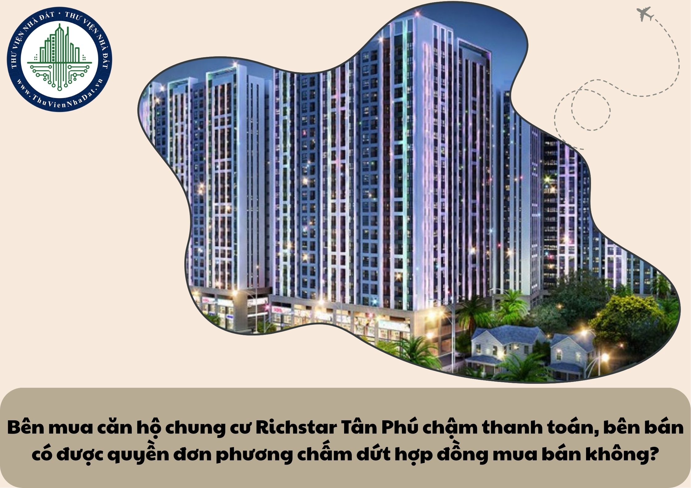 Bên mua căn hộ chung cư Richstar Tân Phú chậm thanh toán, bên bán có được quyền hủy bỏ hợp đồng không?