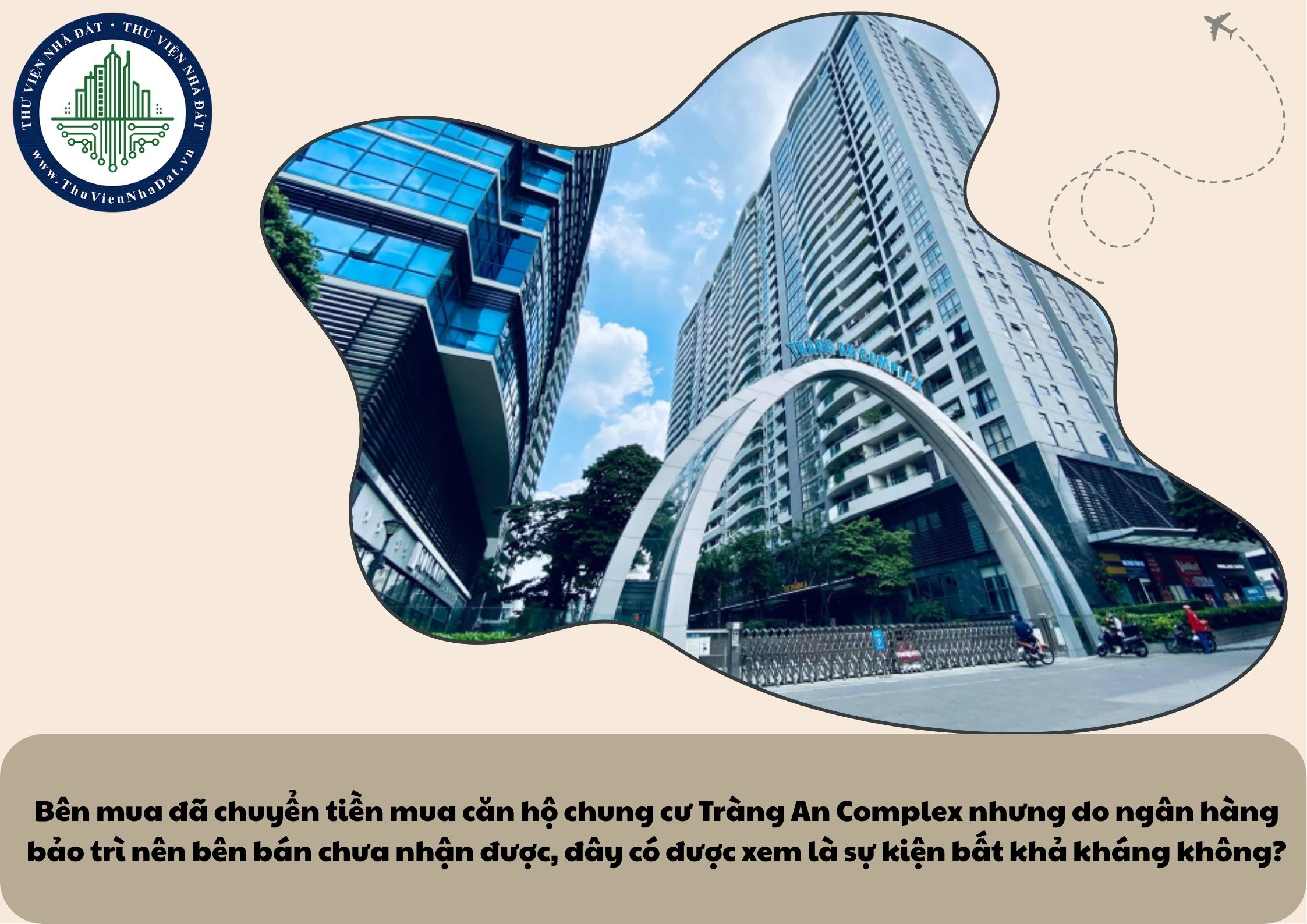 Bên mua đã chuyển tiền mua căn hộ chung cư Tràng An Complex nhưng do ngân hàng bảo trì nên bên bán chưa nhận được, đây có được xem là sự kiện bất khả kháng không?