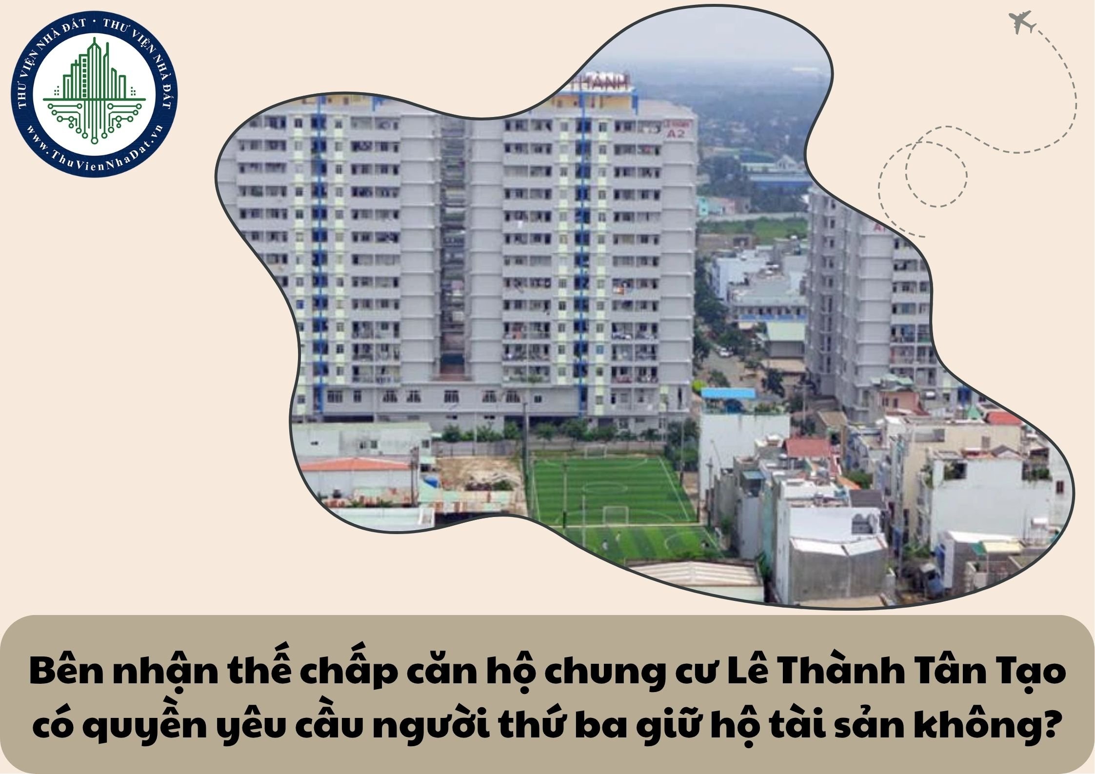 Bên nhận thế chấp căn hộ chung cư Lê Thành Tân Tạo có quyền yêu cầu người thứ ba giữ hộ tài sản không?