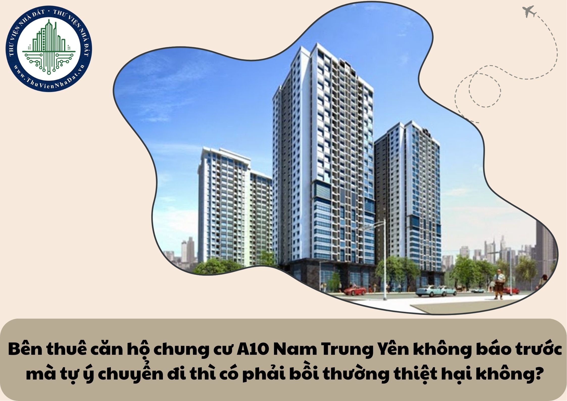 Bên thuê căn hộ chung cư A10 Nam Trung Yên không báo trước mà tự ý chuyển đi thì có phải bồi thường thiệt hại không?