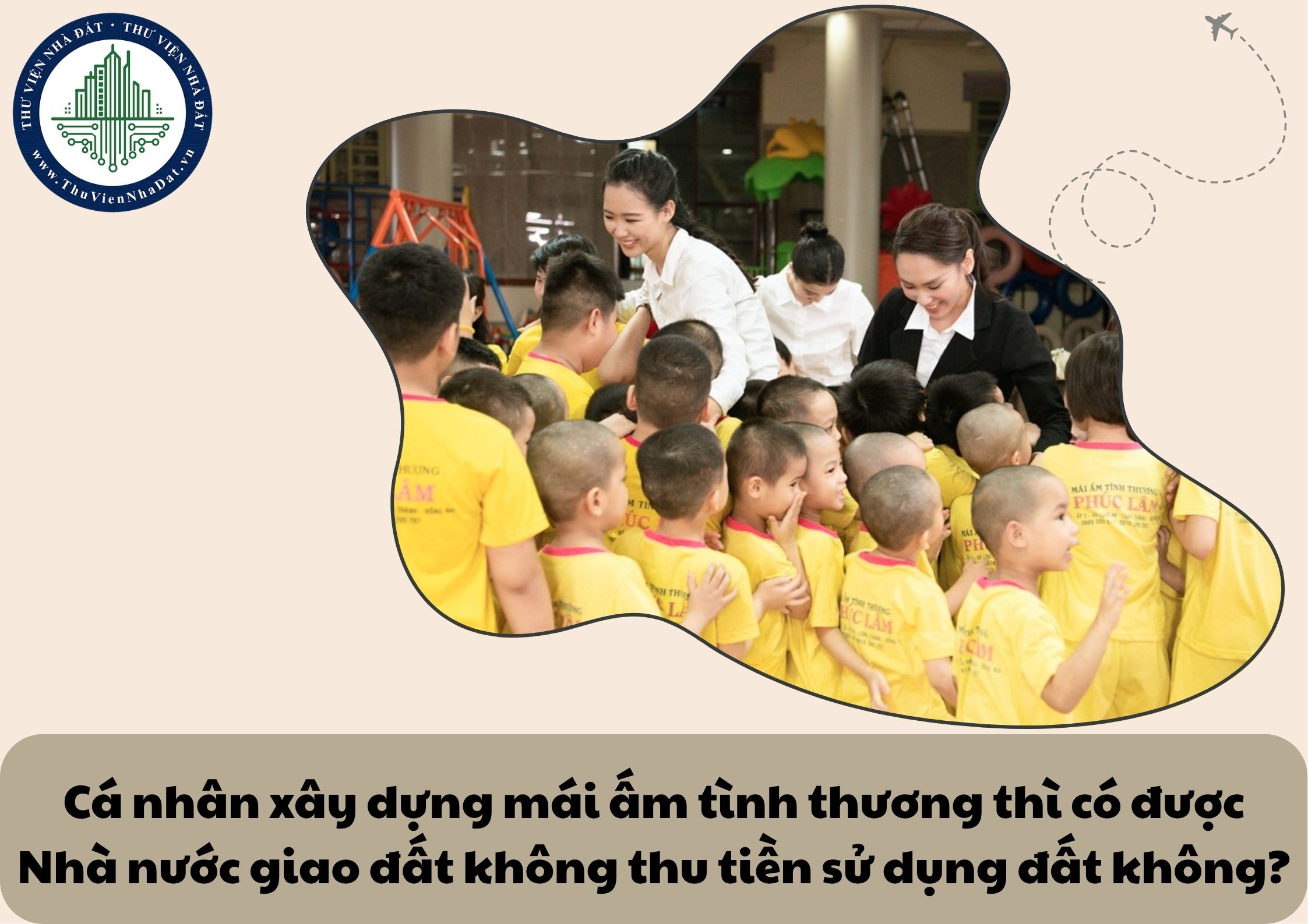 Cá nhân xây dựng mái ấm tình thương thì có được Nhà nước giao đất không thu tiền sử dụng đất không?