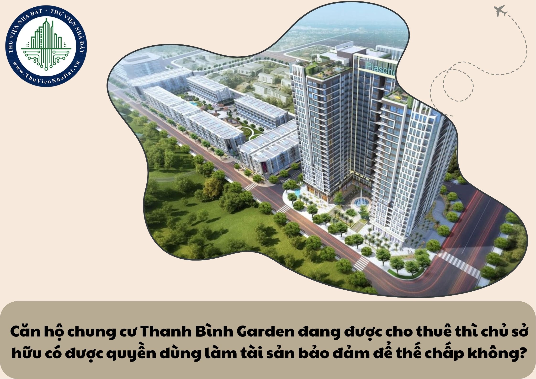 Căn hộ chung cư Thanh Bình Garden đang được cho thuê thì chủ sở hữu có được quyền dùng làm tài sản bảo đảm để thế chấp không?
